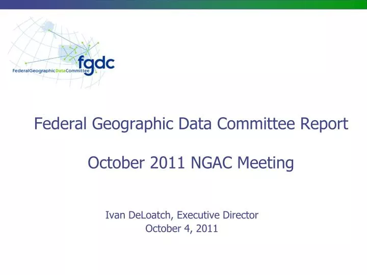 federal geographic data committee report october 2011 ngac meeting