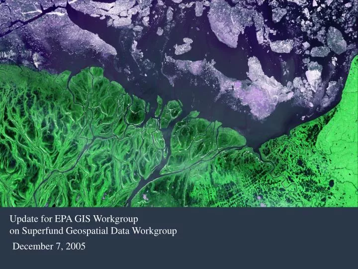 update for epa gis workgroup on superfund geospatial data workgroup