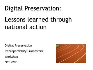 Digital Preservation: Lessons learned through national action Digital Preservation