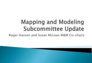 Mapping and Modeling Subcommittee Update