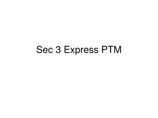 Sec 3 Express PTM