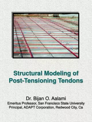 Structural Modeling of Post-Tensioning Tendons Dr. Bijan O. Aalami