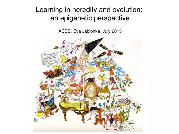 learning in heredity and evolution an epigenetic perspective acbs eva jablonka july 2013