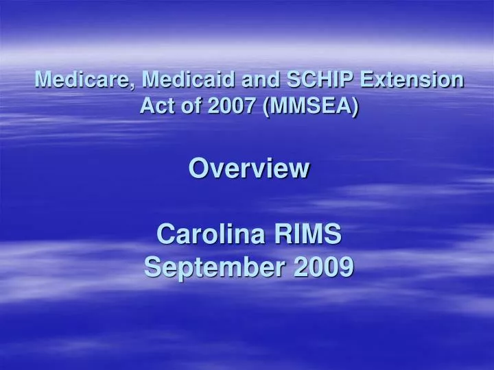 medicare medicaid and schip extension act of 2007 mmsea overview carolina rims september 2009