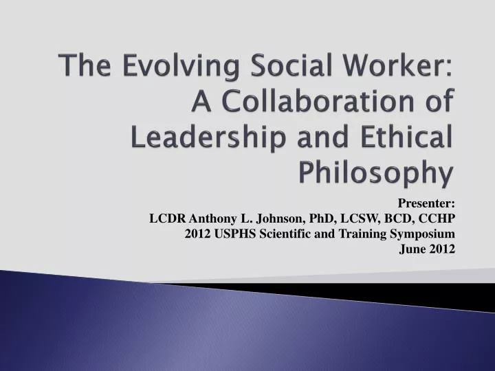 the evolving social worker a collaboration of leadership and ethical philosophy