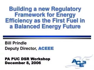 Bill Prindle Deputy Director, ACEEE PA PUC DSR Workshop December 8, 2006