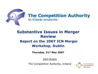 Substantive Issues in Merger Review Report on the 2007 ICN Merger Workshop, Dublin