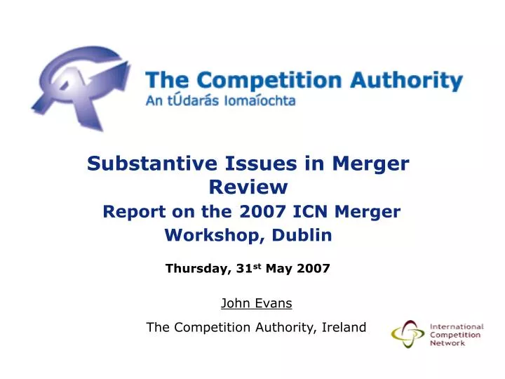substantive issues in merger review report on the 2007 icn merger workshop dublin