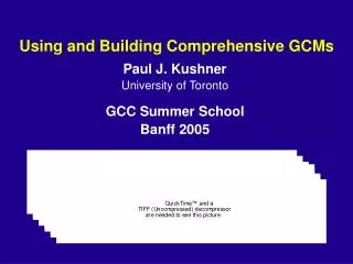 Using and Building Comprehensive GCMs