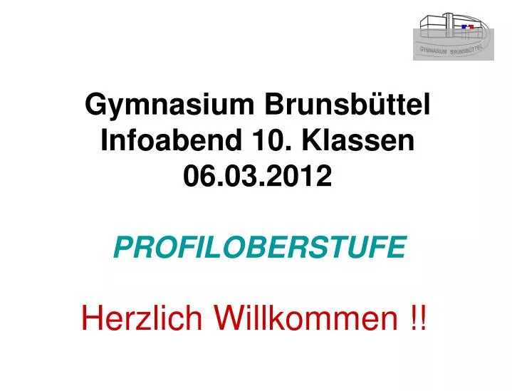 gymnasium brunsb ttel infoabend 10 klassen 06 03 2012 profiloberstufe