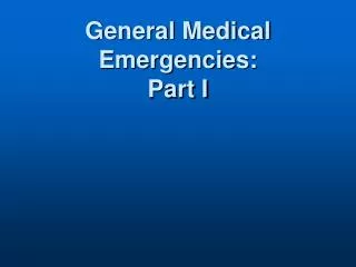 General Medical Emergencies: Part I