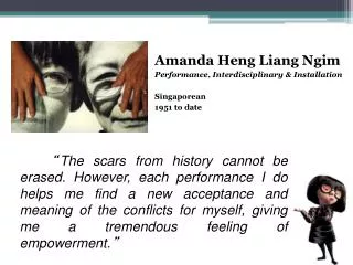 Amanda Heng Liang Ngim Performance, Interdisciplinary &amp; Installation Singaporean 1951 to date