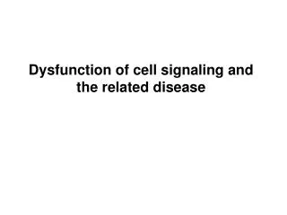Dysfunction of cell signaling and the related disease