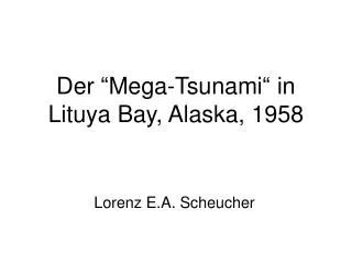 Der “Mega-Tsunami“ in Lituya Bay, Alaska, 1958