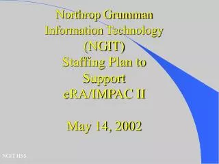 Northrop Grumman Information Technology (NGIT) Staffing Plan to Support eRA/IMPAC II May 14, 2002