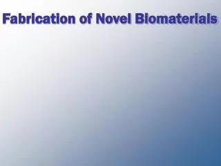 Fabrication of Novel Biomaterials