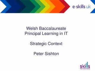 Welsh Baccalaureate Principal Learning in IT Strategic Context Peter Sishton