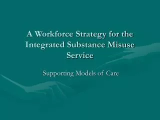A Workforce Strategy for the Integrated Substance Misuse Service