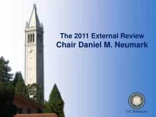 The 2011 External Review Chair Daniel M. Neumark