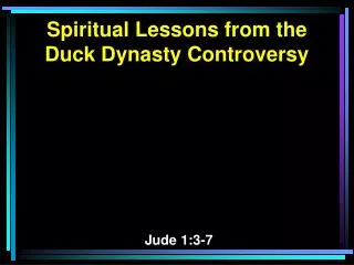Spiritual Lessons from the Duck Dynasty Controversy Jude 1:3-7