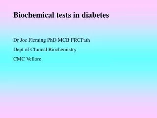 Biochemical tests in diabetes Dr Joe Fleming PhD MCB FRCPath Dept of Clinical Biochemistry