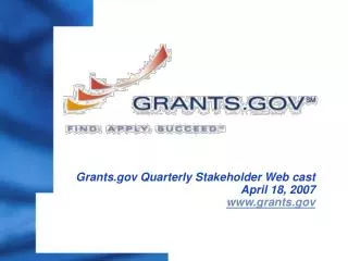 Grants Quarterly Stakeholder Web cast April 18, 2007 grants