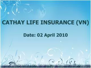 CATHAY LIFE INSURANCE (VN) Date: 02 April 2010