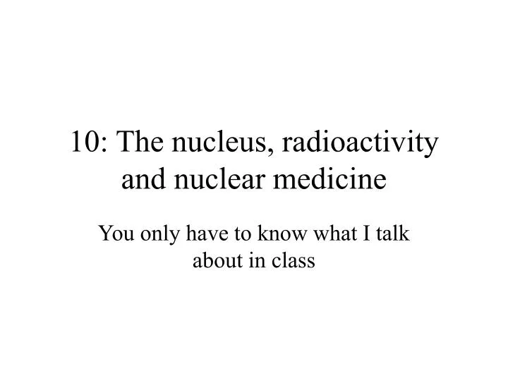 10 the nucleus radioactivity and nuclear medicine