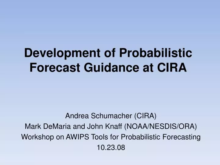 development of probabilistic forecast guidance at cira