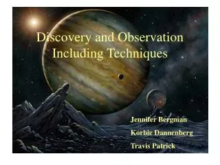 Discovery and Observation Including Techniques