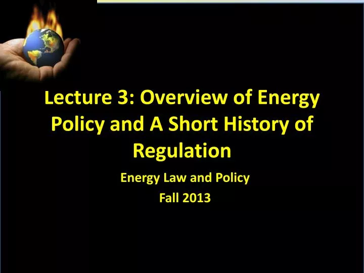 lecture 3 overview of energy policy and a short history of regulation