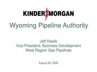 Jeff Rawls Vice President, Business Development West Region Gas Pipelines August 30, 2005