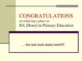CONGRATULATIONS on achieving a place on BA [Hons] in Primary Education