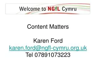 Content Matters Karen Ford karen.ford@ngfl-cymru.uk Tel 07891073223
