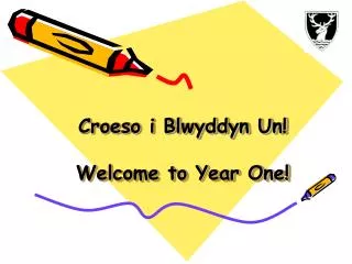 Croeso i Blwyddyn Un! Welcome to Year One!