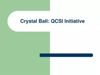 Crystal Ball: QCSI Initiative