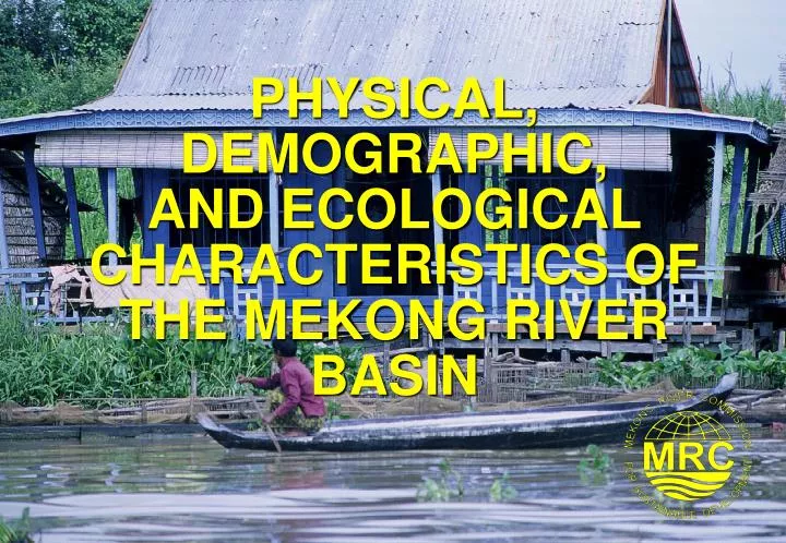 physical demographic and ecological characteristics of the mekong river basin