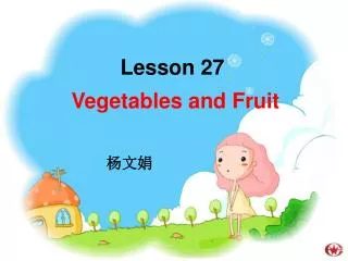 Lesson 27 Vegetables and Fruit