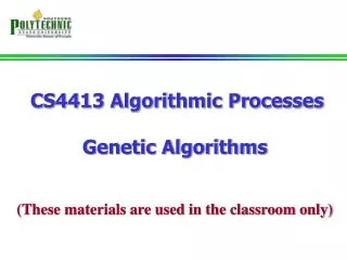 CS4413 Algorithmic Processes Genetic Algorithms (These materials are used in the classroom only)