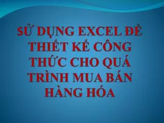 s d ng excel thi t k c ng th c cho qu tr nh mua b n h ng h a