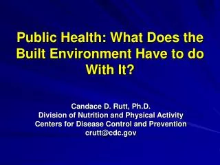 Public Health: What Does the Built Environment Have to do With It?