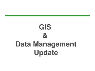 GIS &amp; Data Management Update