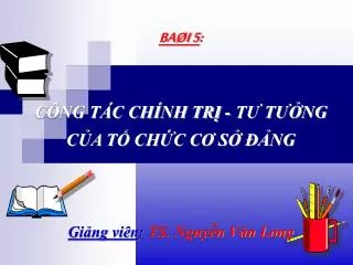 ba i 5 c ng t c ch nh tr t t ng c a t ch c c s ng gi ng vi n ts nguy n v n long