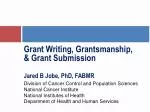 Grant Writing, Grantsmanship , &amp; Grant Submission Jared B Jobe, PhD, FABMR - slide 1