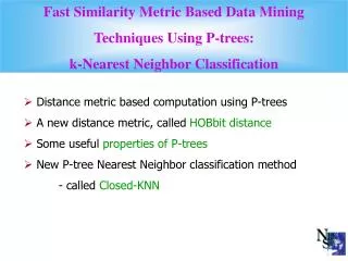 Distance metric based computation using P-trees A new distance metric, called HOBbit distance