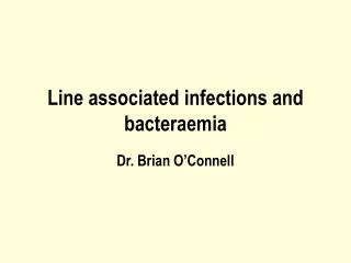 Line associated infections and bacteraemia