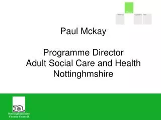 Paul Mckay Programme Director Adult Social Care and Health Nottinghmshire