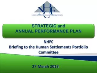 STRATEGIC and ANNUAL PERFORMANCE PLAN NHFC Briefing to the Human Settlements Portfolio Committee