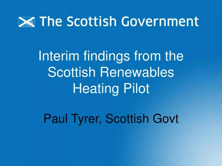 interim findings from the scottish renewables heating pilot paul tyrer scottish govt