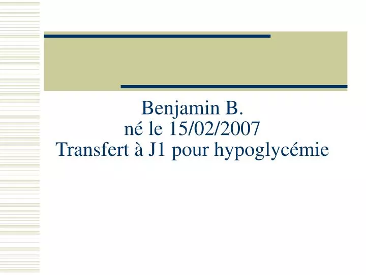 benjamin b n le 15 02 2007 transfert j1 pour hypoglyc mie